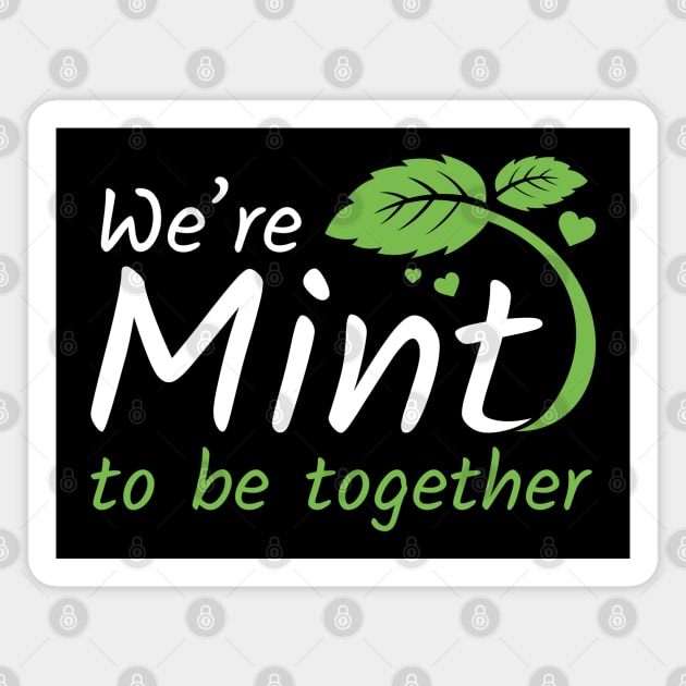 We’re Mint To Be Together Magnet by LuckyFoxDesigns